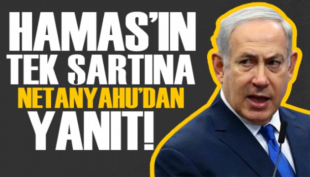 Netanyahu'dan Hamas'ın şartına yanıt: İsrail için korkunç bir yenilgi olur!