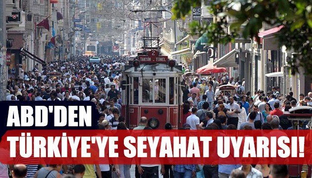 ABD'den Türkiye'ye Seyahat Uyarısı!