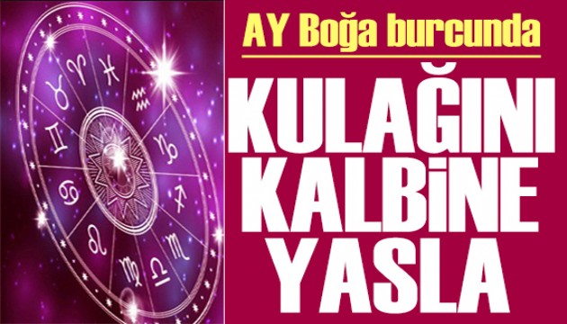 7 Mayıs 2024 burç yorumları! Ay Boğa burcunda: Kulağını kalbine yasla