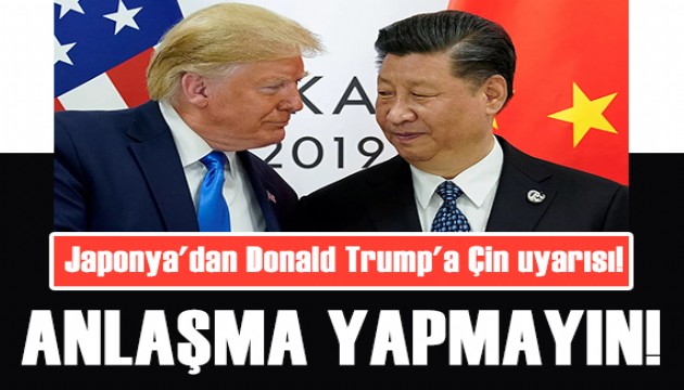 Japonya'dan Donald Trump'a Çin uyarısı: Anlaşma yapmayın