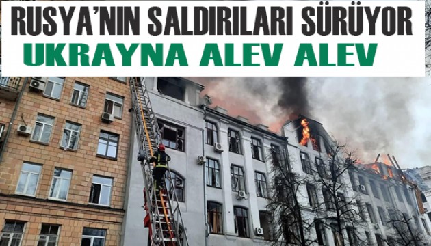 Rusya saldırıları devam ediyor! Ukrayna alev alev