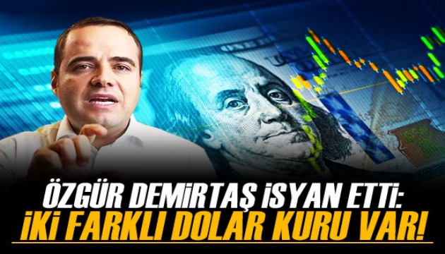 Özgür Demirtaş isyan etti! 'İki farklı dolar kuru var!'