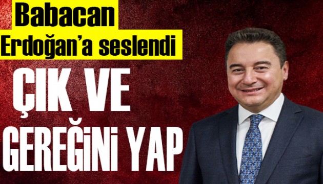 Babacan Erdoğan'a seslendi: Çık ve gereğini yap