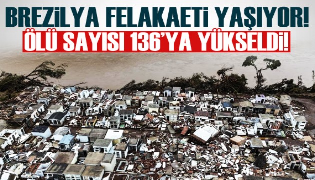 Brezilya'daki sel felaketinde ölü sayısı 136'ya yükseldi