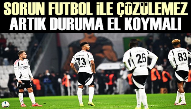 Beşiktaş'ta sorun futbol ile çözülemez: Artık duruma el koymalı | Spor yazarları ne dedi?