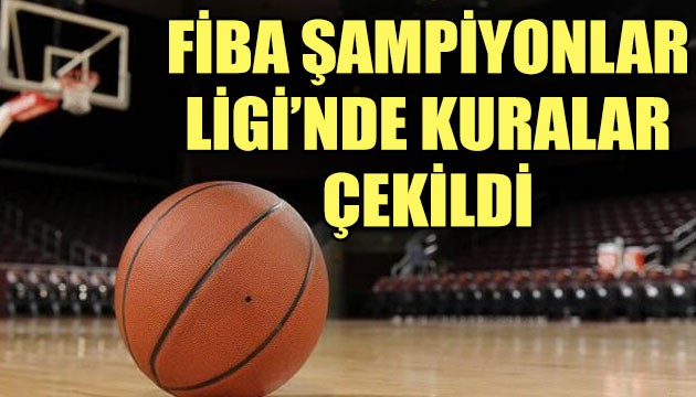 FIBA Şampiyonlar Ligi'nde kuralar çekildi!