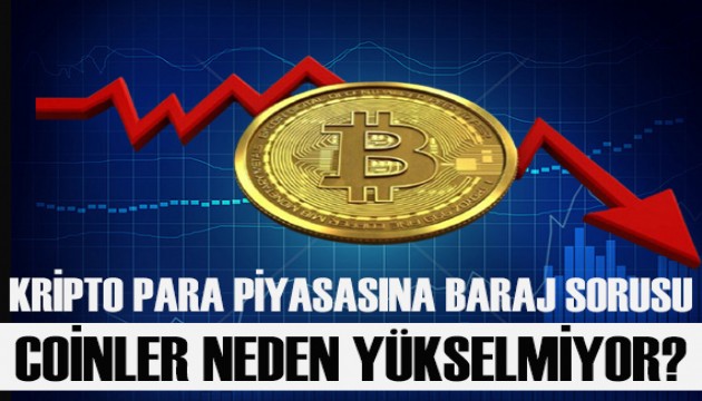 Kripto para piyasasına baraj sorusu: Coinler neden artmıyor!