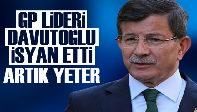 Davutoğlu isyan etti: Artık yeter