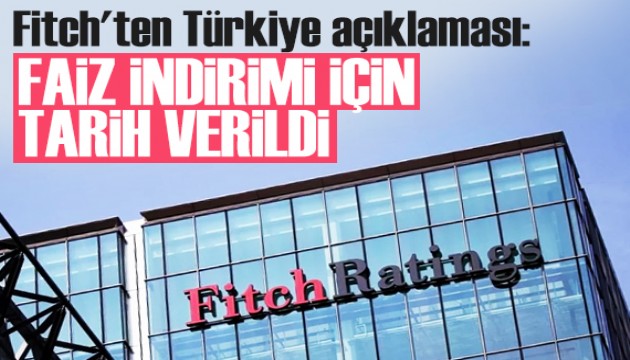 Fitch, faiz indirimi için tarih verdi