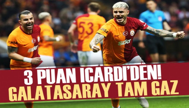3 puan Icardi'den! Galatasaray tam gaz
