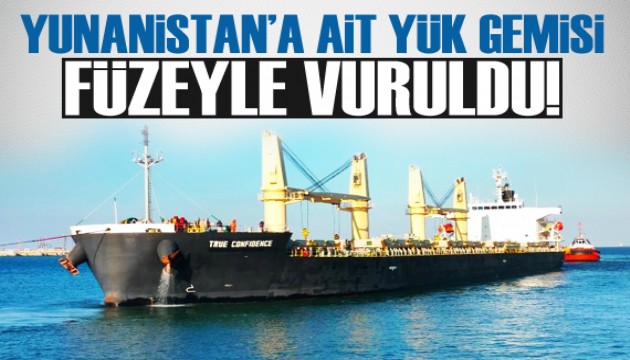 Yunanistan’a ait yük gemisi füzeyle vuruldu: Kayıp ve yaralılar var