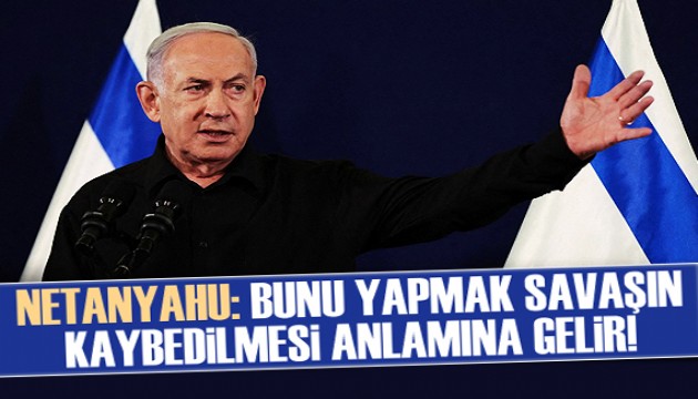 Netanyahu, Refah'a karadan girilmemesinin savaşın kaybedilmesi anlamına geldiğini söyledi