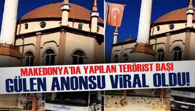 Makedonya'da yapılan terörist başı Gülen anonsu viral oldu