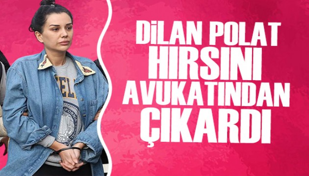 Dilan Polat hırsını avukatından çıkardı