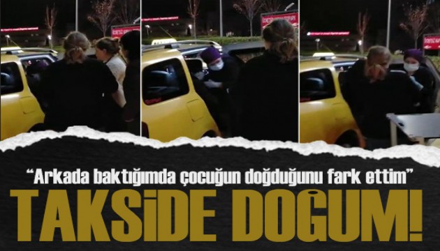 Hastaneye gitmek için bindiği takside doğum yaptı!