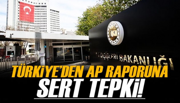 Dışişleri Bakanlığı'ndan AP'nin Türkiye raporuna tepki!