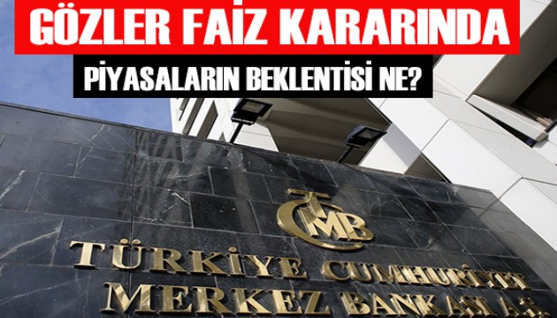 Gözler Merkez Bankası'nın faiz kararında!