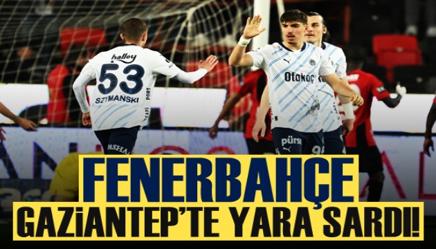 Fenerbahçe, Gaziantep'te yara sardı!