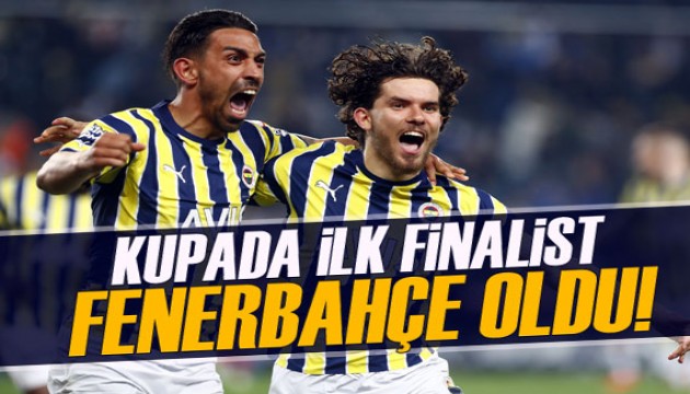 Kupada ilk finalist Fenerbahçe oldu!