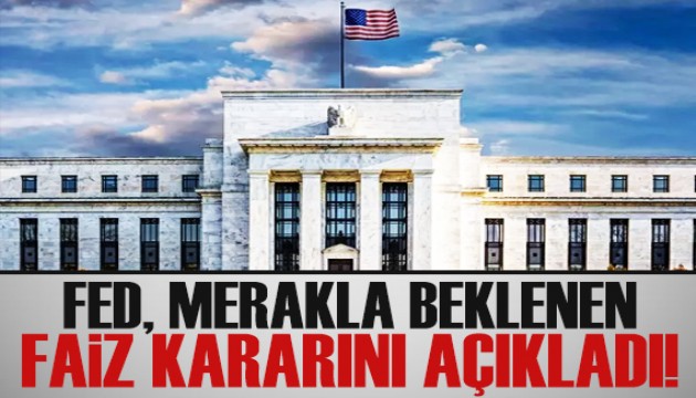 Fed faiz kararını açıkladı!