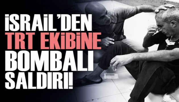 İsrail'den TRT ekibine bombalı saldırı