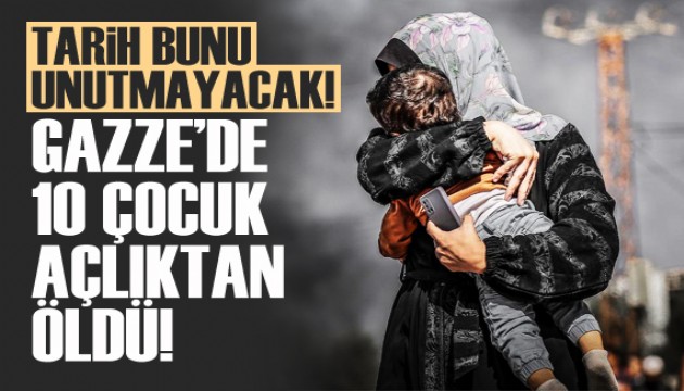 Dünya Sağlık Örgütü: Gazze'de 10 çocuğun açlıktan öldüğü kayıtlara geçti