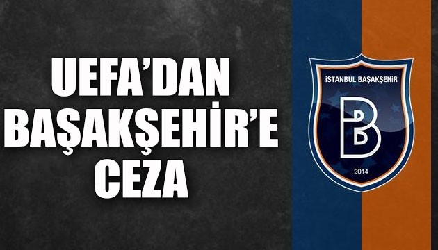 UEFA'dan Başakşehir'e ceza!