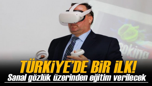 Türkiye'de bir ilk! Sanal gözlük üzerinden eğitim verilecek