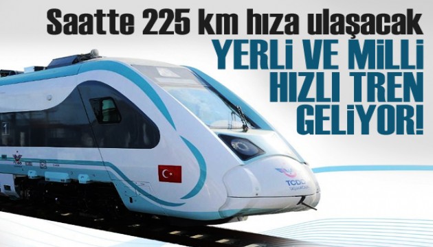 Saatte 225 km hıza ulaşacak yerli ve milli hızlı tren geliyor