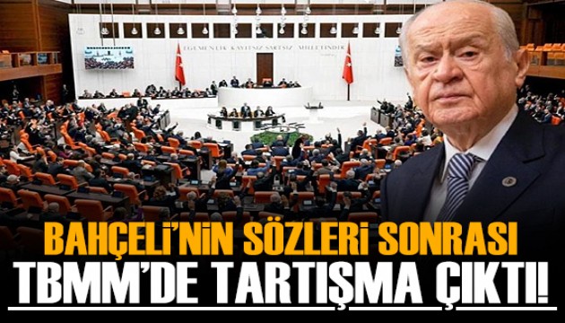 Bahçeli'nin sözleri sonrası Meclis'te tartışma çıktı