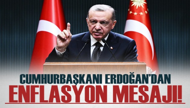 Cumhurbaşkanı Erdoğan'dan 'enflasyon' mesajı!