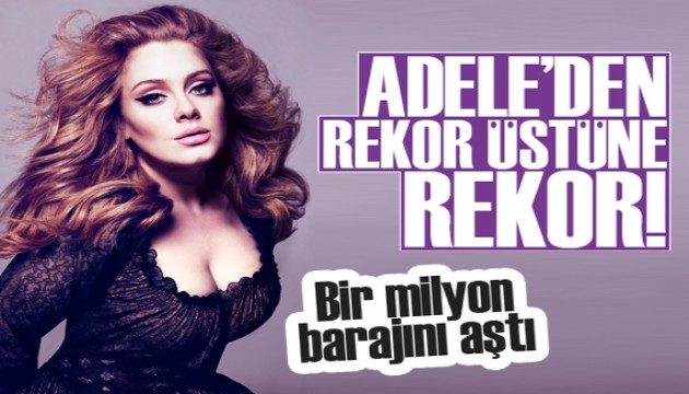 Adele'den rekor üstüne rekor! Bir milyon barajını aştı