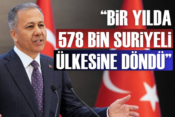 Bakan Yerlikaya geri dönen Suriyelilerin sayısını açıkladı