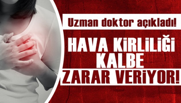 Uzman doktor açıkladı: Hava kirliliği kalbe zarar veriyor!