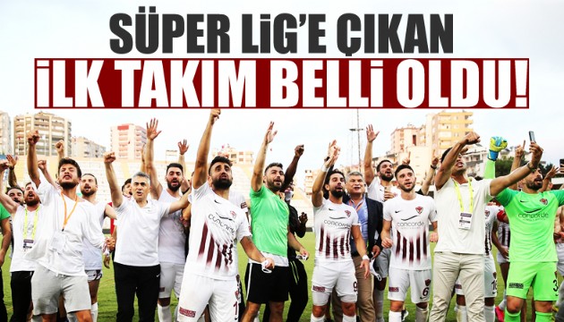 Süper Lig'e çıkan ilk takım belli oldu!