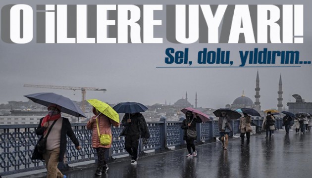 Meteoroloji'den şiddetli yağış alarmı: Sağanak, su baskını, dolu...