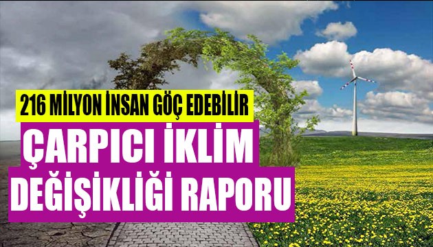 Çarpıcı rapor:216 milyon insan göç edebilir