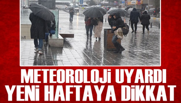 Meteoroloji uyardı: Yeni haftaya dikkat