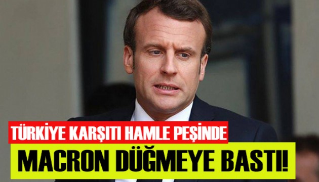 Macron Türkiye karşıtı hamle peşinde!