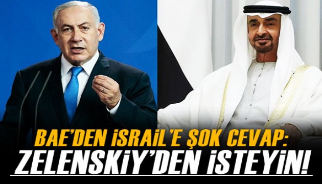 Netanyahu'nun isteği BAE Devlet Başkanı'nı şaşkına çevirdi