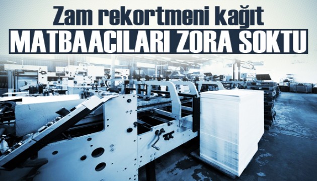 Zam rekortmeni kağıt, matbaacıları zora soktu