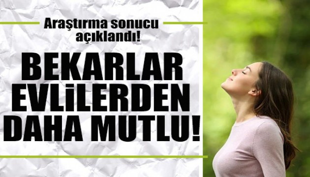 Araştırma sonucu açıklandı: Bekarlar evlilerden daha mutlu!