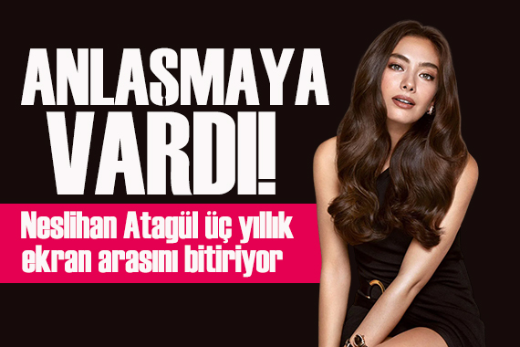 Neslihan Atagül üç yıllık ekran arasını bitiriyor