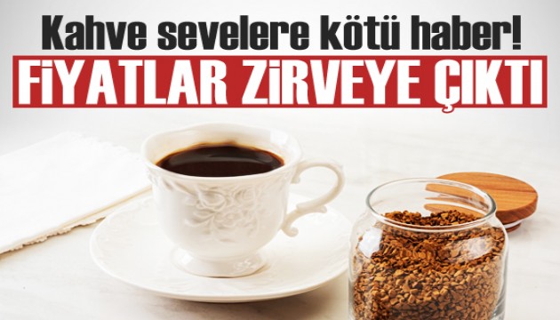 Kahve severlere kötü haber! Fiyatlar 13 yılın zirvesinde