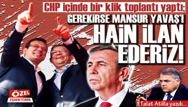 Talat Atilla yazdı: CHP içinde bir klik toplantı yaptı