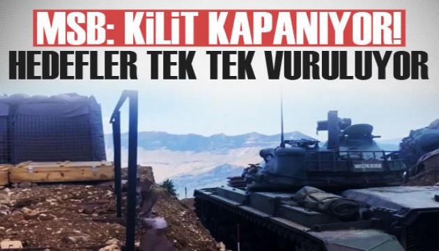 MSB: Kilit kapanıyor! Hedefler tek tek imha ediliyor