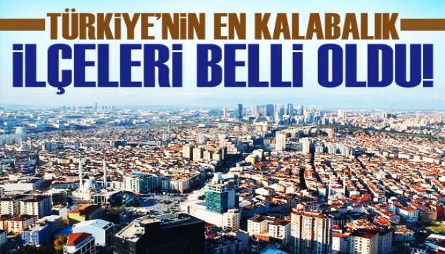 Türkiye'nin en kalabalık ilçeleri belli oldu!