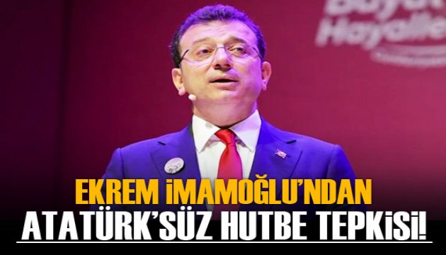 İmamoğlu’ndan ‘Atatürk’süz hutbe’ tepkisi