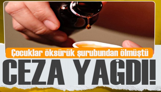 Çocuklar öksürük şurubundan ölmüştü… Sanıklara ceza yağdı