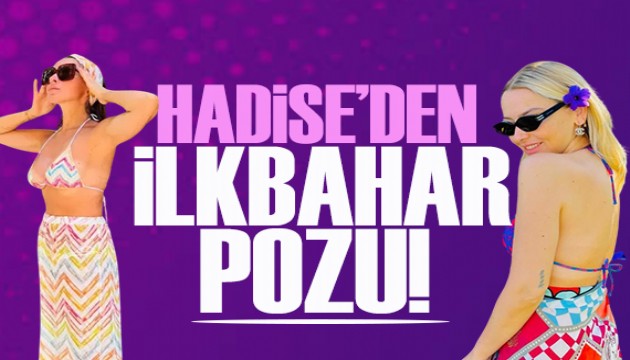 Hadise’den bahar pozu!  Doğal hallerine yorum yağdı!